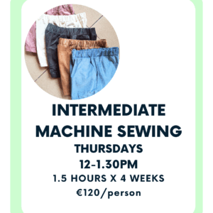 Intermediate Machine Sewing - 4 Weeks - Starting 12th June